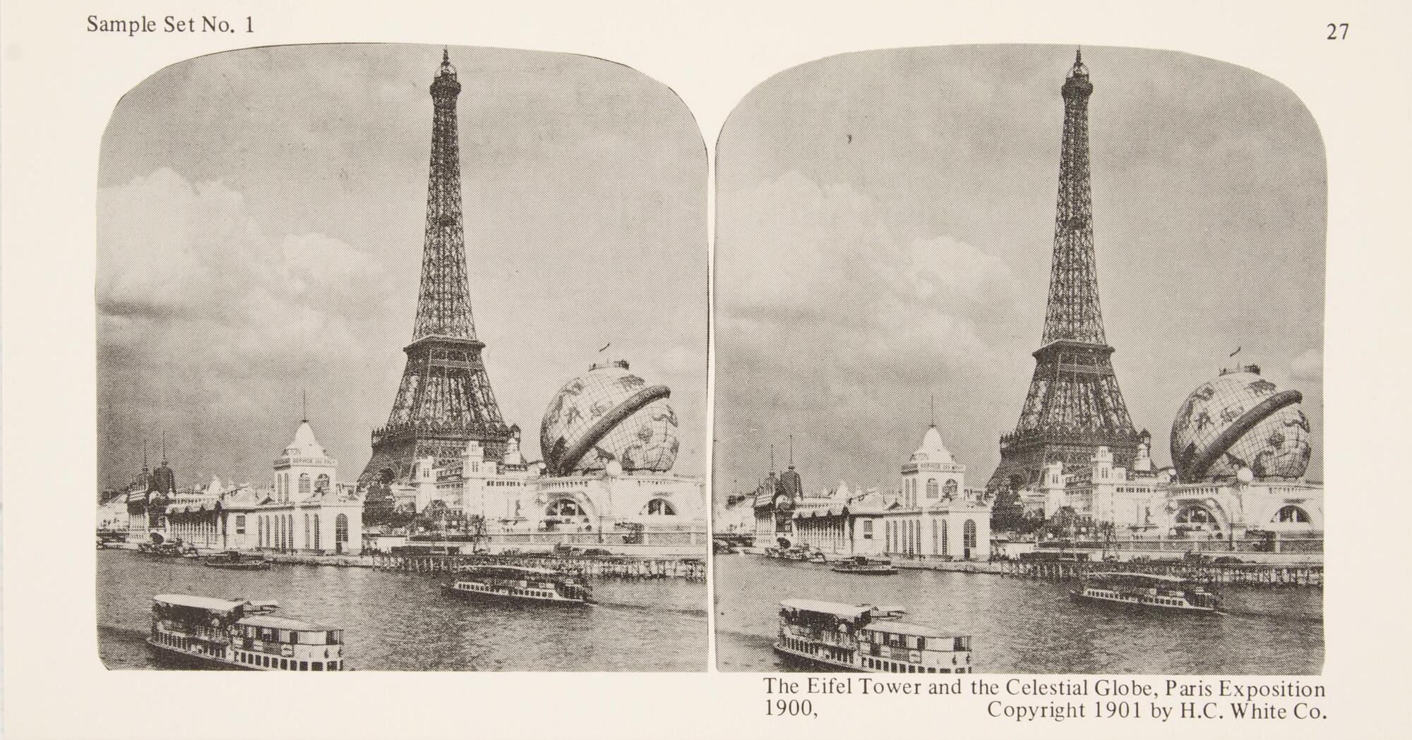 This black and white stereoscopic image features two images showing the Seine River in Paris. There are sightseeing boats on the river and on the opposite bank, a view of the Eiffel Tower and a large globe amidst some white buildings. It is surrounded by the text: Sample Set No. 1; The Eifel Tower and the Celestial Globe, Paris Exposition 1900, Copyright 1901 by H. C. White Co. <br />