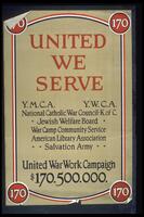 Text: UNITED WE SERVE - Y.M.C.A., Y.W.C.A. - National Catholic War Council-K.of C. - Jewish Welfare Board - War Camp Community Service - American Library Association - Salvation army - United War Work Campaign - $170,500,000.