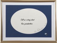 The phrase "Tell me a story about your grandmother" is digitally printed on paper and signed by artist then placed in a mass produced frame with a googlyy-eye sticker in the lower right corner. 