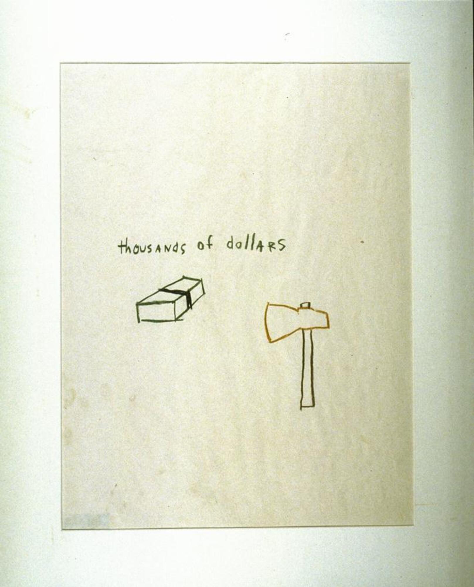 This is a line drawing on white paper. There is a hatchet, an oblong box with a dark line around the middle and the words, "thousands of dollars". The drawing is signed and dated (l.r.).