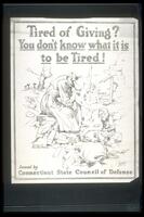 Text: Tired of Giving? You don&#39;t know what it is to be Tired! - Courtesy of New York Tribune - Issued by Connecticut State Council of Defense