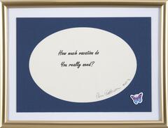 The phrase "How much vacation do you really need?" is digitally printed on paper and signed by artist and placed in a mass produced frame with a butterfly sticker in the lower right corner. 
