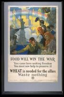 Text: Food Will Win the War - You cam here seeking Freedom - You must now help to preserve it - Wheat is needed for the allies - Waste nothing - United States Food Administration