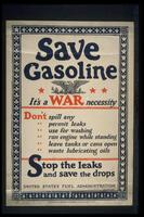 Text: Save Gasoline - It&#39;s a WAR necessity - Don&#39;t spill any, permit leaks, use for washing, run engine while standing, leave tanks or cans open, waste lubricating pools - Stop the leaks and save the drops - United States Fuel Administration