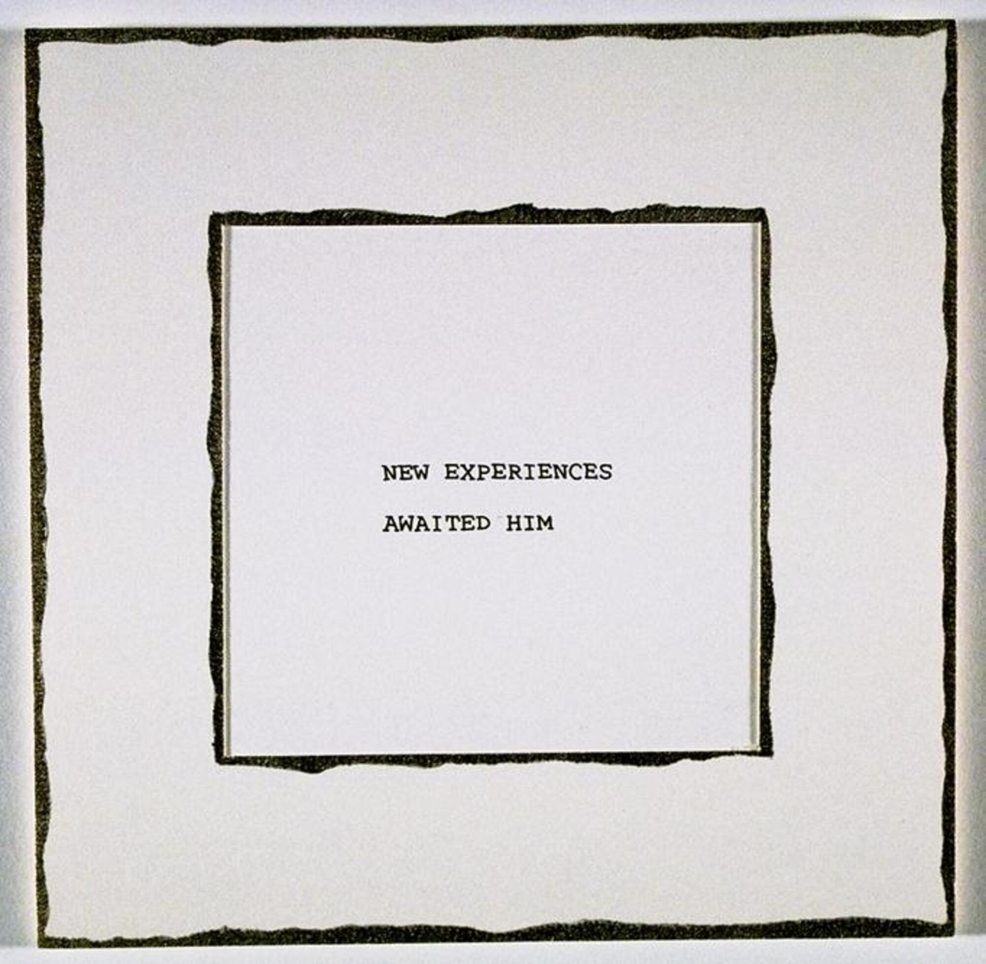 This print shows two lines of text that read, "NEW EXPERIENCES AWAITED HIM," on white paper in a square mat.