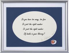 The phrase "Do you have too many, too few, or just the right number, or just the right number, of books in your library?" is digitally printed on paper and signed by artist then placed in a mass produced frame with a lady bug sticker in the lower right corner. 