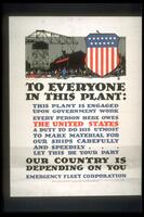 Text: To Everyone in This Plan: This Plant is Engaged Upon Government Work Every Person Here Owes The United States A Duty To Do His Utmost To Make Material For Our Ships Carefully And Speedily... Let This Be Your Part - Our Country Is Depending On You - Emergency Fleet Corporation