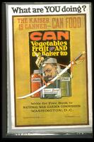 Text: What are YOU doing? The Kaiser is canned - Can Food - Can Vegetables, Fruit and the Kaiser too - Write for Free Book to National War Garden Commission - Washington, D.C. - Charles Lathrop Pack, President - P.S.Ridsdale, Secretary - (jars labeled) Tomatoes, Kaiser Brand Unsweetened, Peas